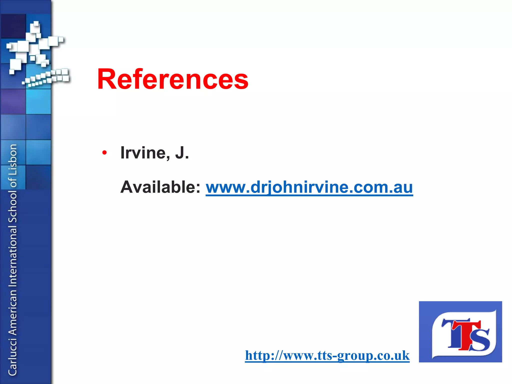 •Irvine, J. 
Available: www.drjohnirvine.com.au 
Referenceshttp://www.tts-group.co.uk  