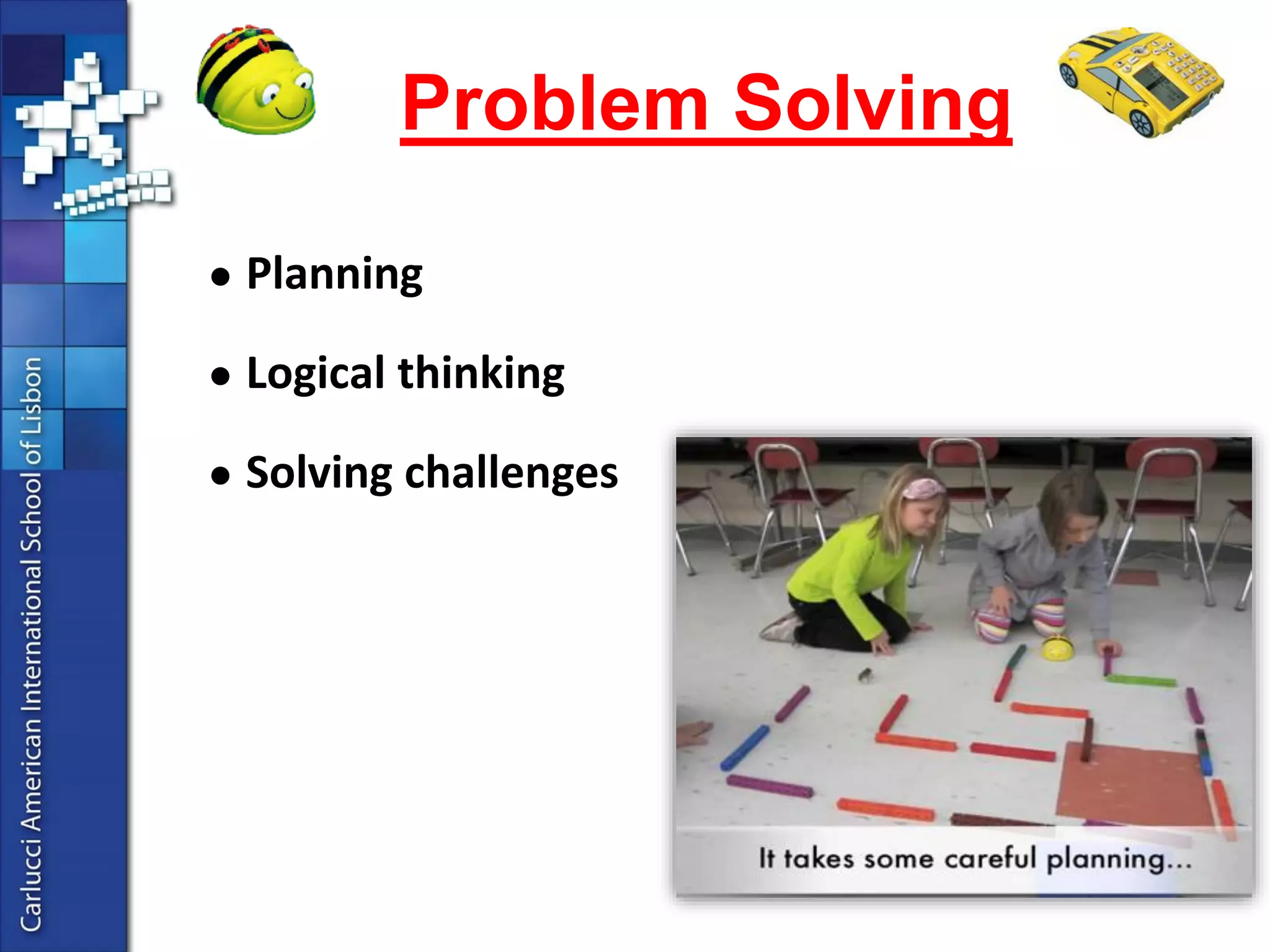 :criteriafor educational“toys” usedin directedplay 
Skill building 
Problem solving 
Imagination and creativity 
Communication 
Ego-building and self confidence 
These same benefits can be observed in children who use Bee-Bots.  