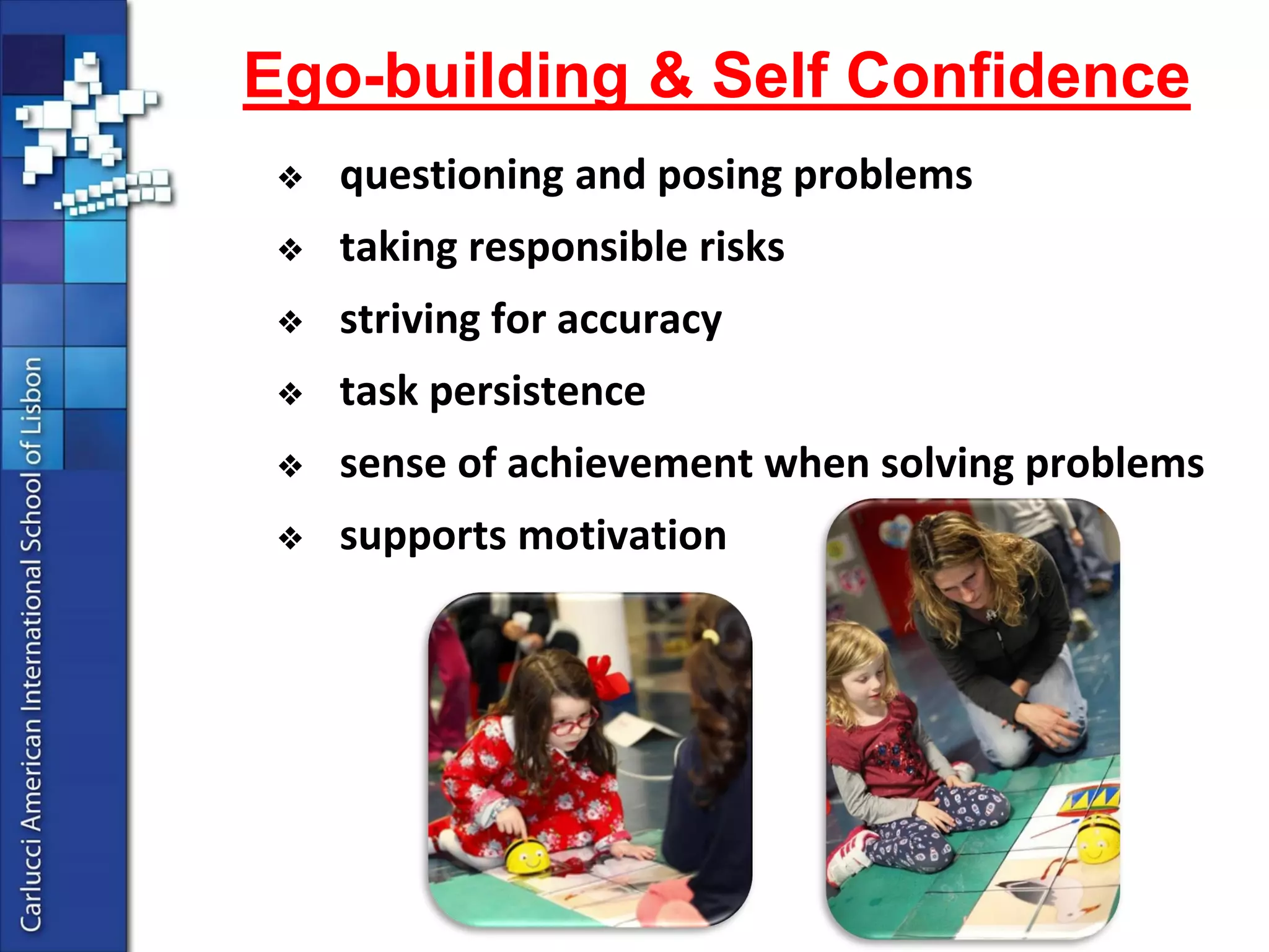 ❑Multi-sensory appeal to children: colorful, flashing eyes, sounds, movement 
❑Engaging character:giving the bee-bot a name and personality attributes 
❑Can be linked to favorite stories, toys, scenarios as play mats, etc. 
Imagination & Creativity  