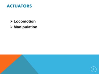 ACTUATORS
 Locomotion
 Manipulation
7
 