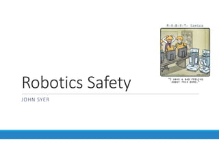 Robotics Safety
JOHN SYER
 