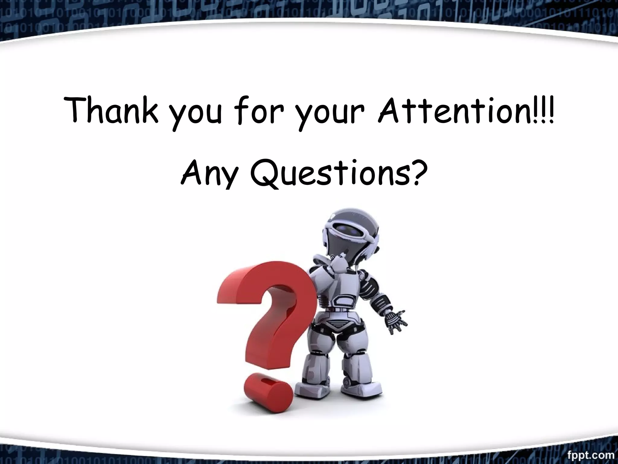 Thank you for your Attention!!! 
Any Questions? 
