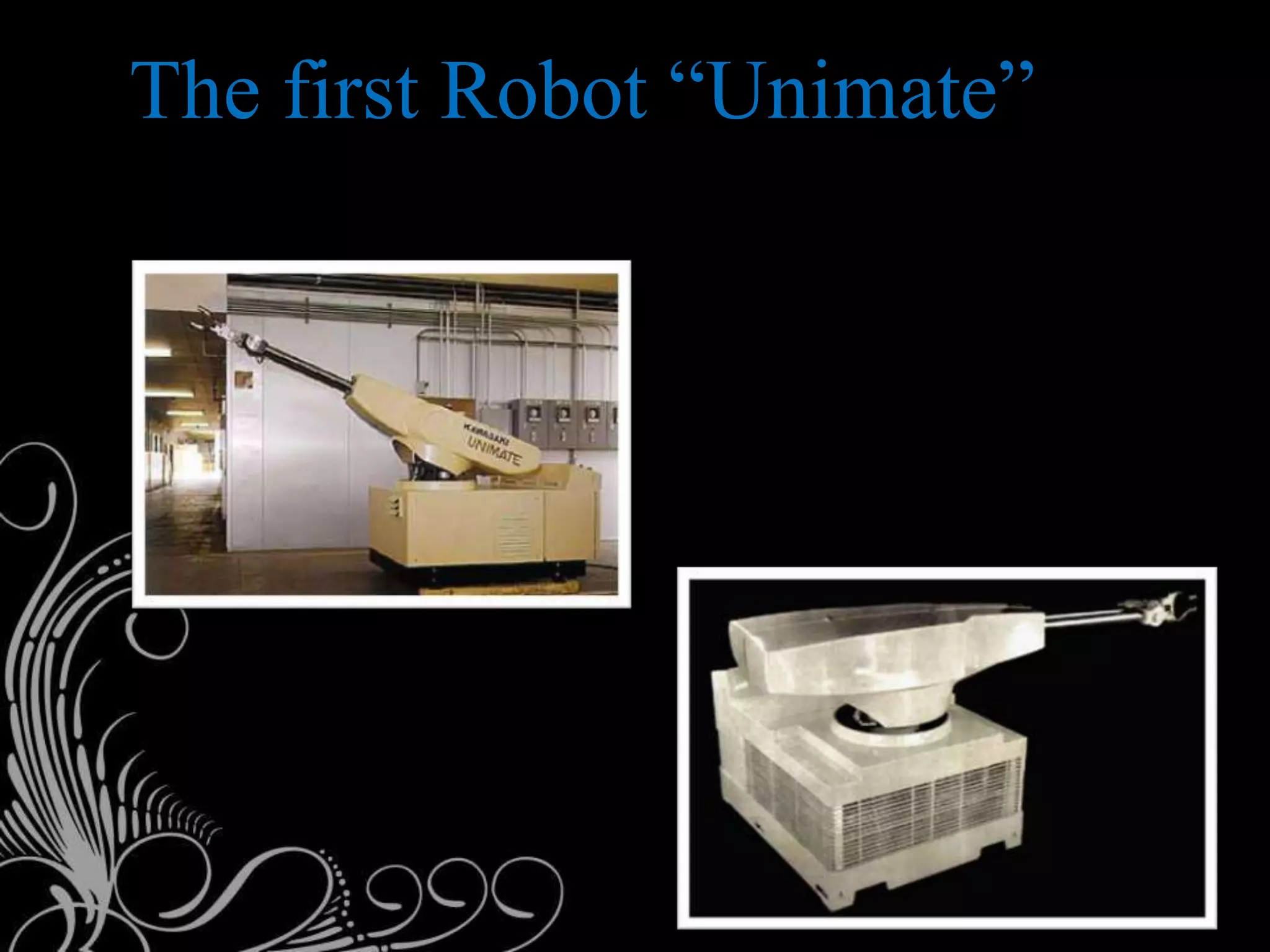 The first Robot “Unimate”
 