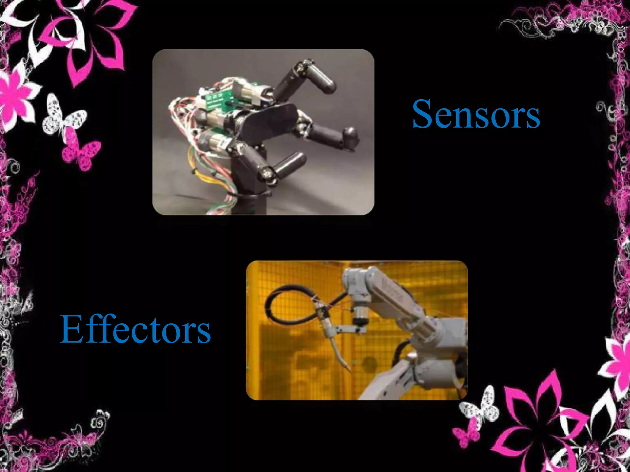 Sensors
Effectors
 