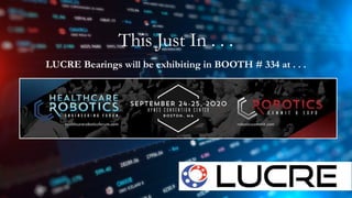 This Just In . . .
LUCRE Bearings will be exhibiting in BOOTH # 334 at . . .
 
