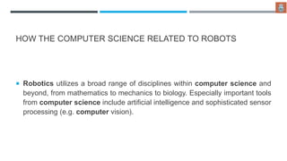 Computer Science And Robotics introduction to Robotics (the role of computer science) | PPTX