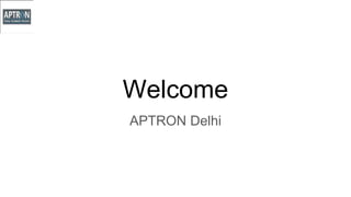 Welcome
APTRON Delhi
 