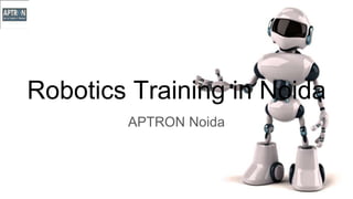Robotics Training in Noida
APTRON Noida
 