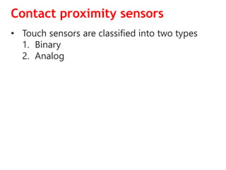 Contact proximity sensors
• Touch sensors are classified into two types
1. Binary
2. Analog
 