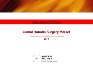 View Report Details


Global Robotic Surgery Market
    --------------------------------
                2012
 
