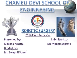2014 Even Semester
Presented by- Submitted to-
Mayank Kataria Ms Madhu Sharma
Guided by-
Mr. Swapnil Soner
 