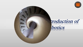 Introduction of
Robotics
 