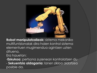 Ordegailuarenkontrolpeandaudenrobotak:  Besteenantzekoakbainaezinduteerlazionatuingurunearekin.