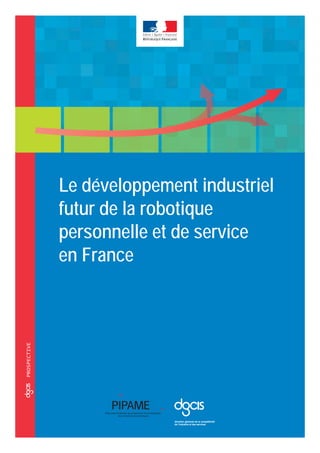ccoprospective
Le développement industriel
futur de la robotique
personnelle et de service
en France
 