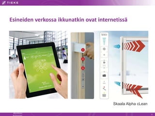 Esineiden verkossa ikkunatkin ovat internetissä
@jyrkikasvi
11
Skaala Alpha cLean
 
