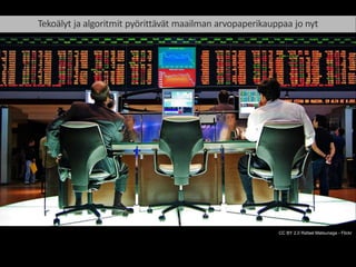 Tekoälyt ja algoritmit pyörittävät maailman arvopaperikauppaa jo nyt
CC BY 2.0 Rafael Matsunaga - Flickr
 