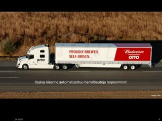 16.9.2017 8
Raskas liikenne automatisoituu henkilöautoja nopeammin!
Image: Otto
 