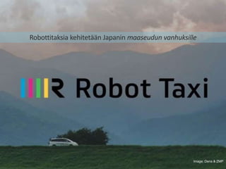 Image: Dena & ZMP
Robottitaksia kehitetään Japanin maaseudun vanhuksille
 