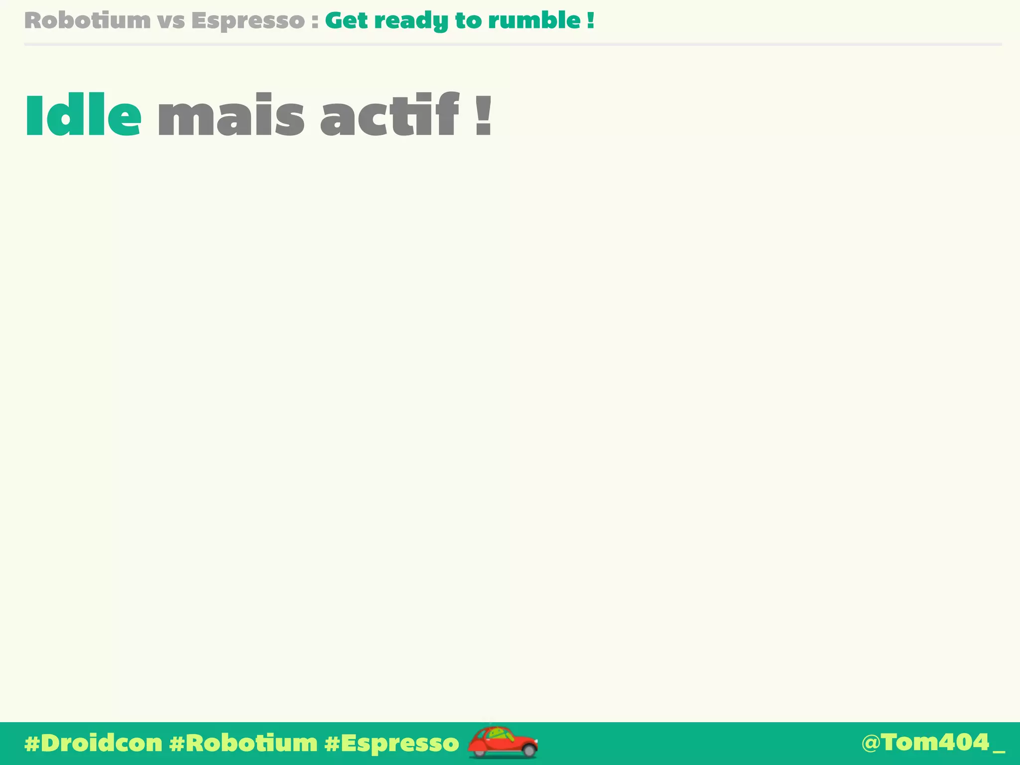 Robotium vs Espresso : Get ready to rumble ! 
Idle mais actif ! 
#Droidcon #Robotium #Espresso @Tom404_ 
 