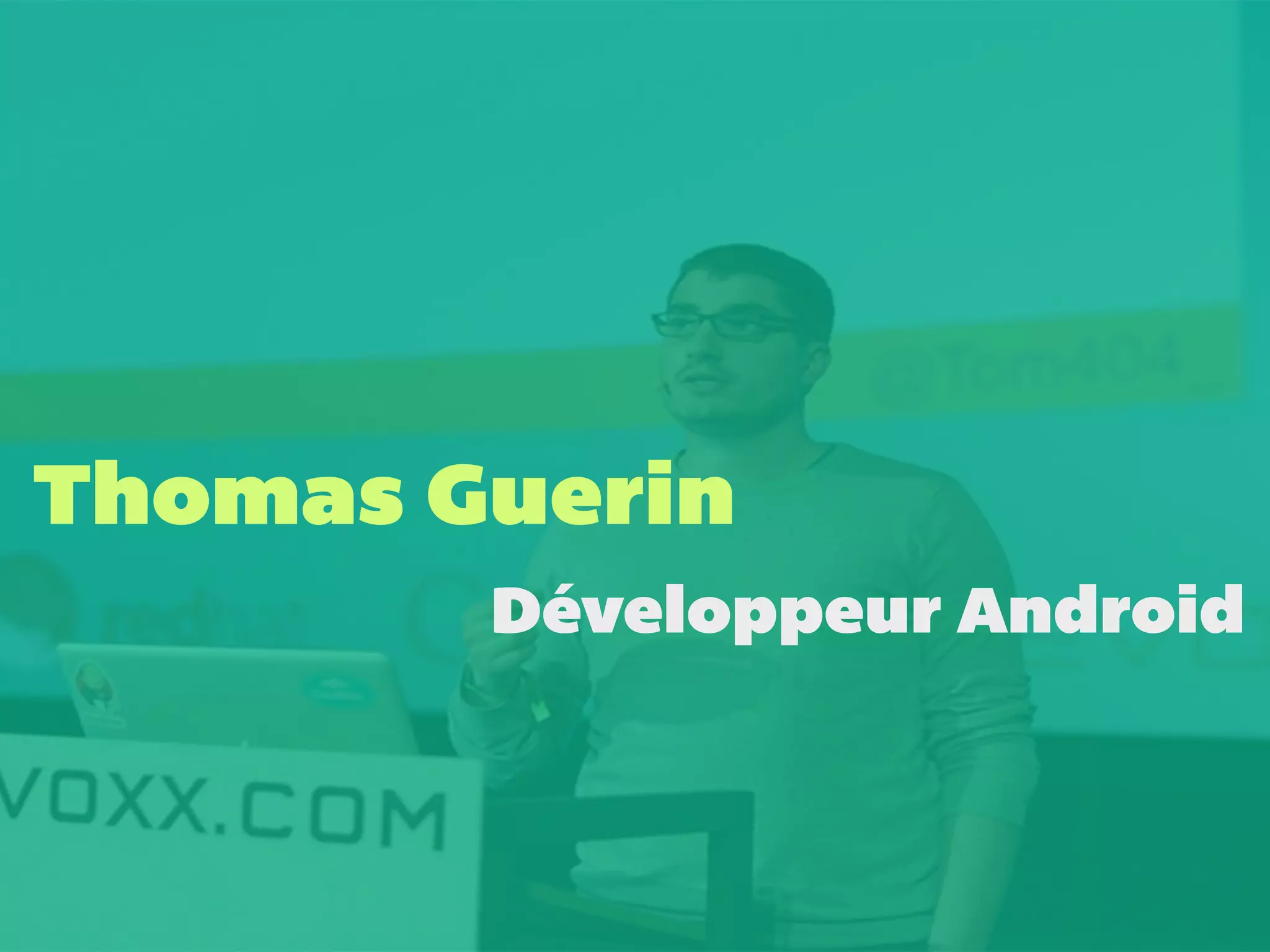 Thomas Guerin 
Développeur Android 
 