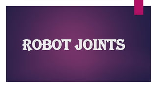 ROBOT JOINTS
 