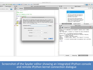 Screenshot of the Spyder editor showing an integrated IPython console
and remote IPython kernel connection dialogue
 