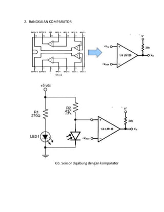 2. RANGKAIAN KOMPARATOR
Gb. Sensor digabung dengan komparator