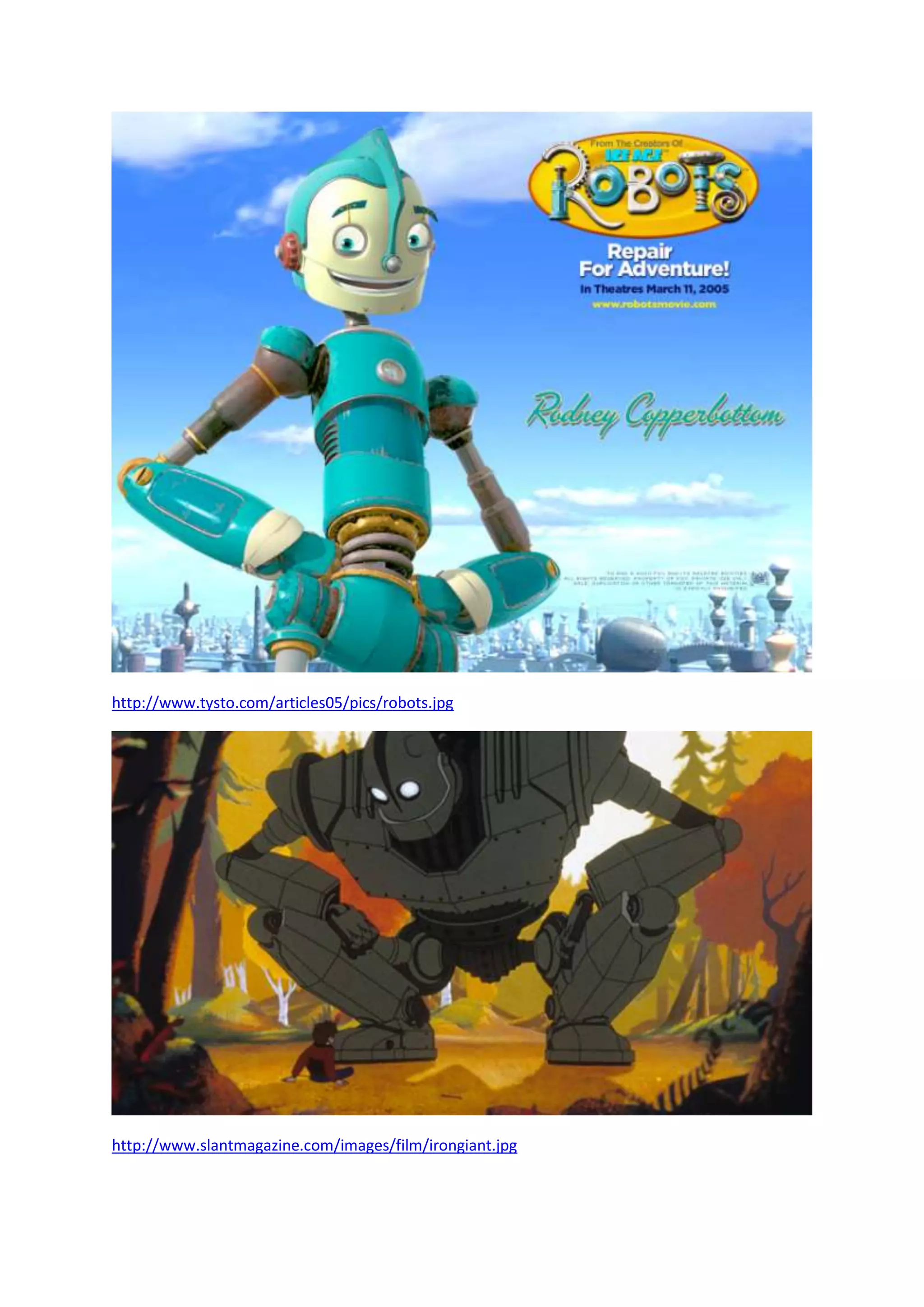 http://www.tysto.com/articles05/pics/robots.jpg
http://www.slantmagazine.com/images/film/irongiant.jpg