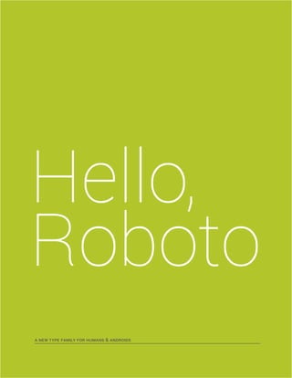 1
Hello,
Roboto
A new TYPE FAMILY for humans & androids
 