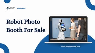 Robot Photo
Booth For Sale
www.roamerbooth.com
Roamer Booth
 
