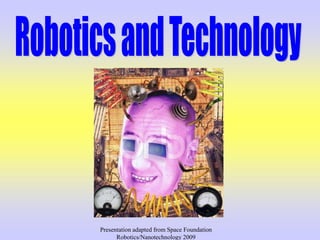 Presentation adapted from Space Foundation
Robotics/Nanotechnology 2009
 