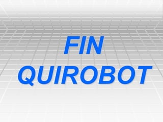 FIN
QUIROBOT
 