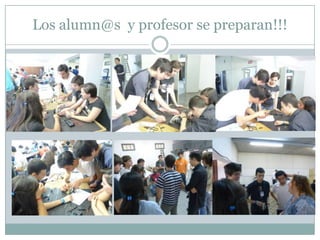 Los alumn@s y profesor se preparan!!!
 
