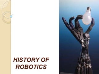 HISTORY OF
ROBOTICS
1
 