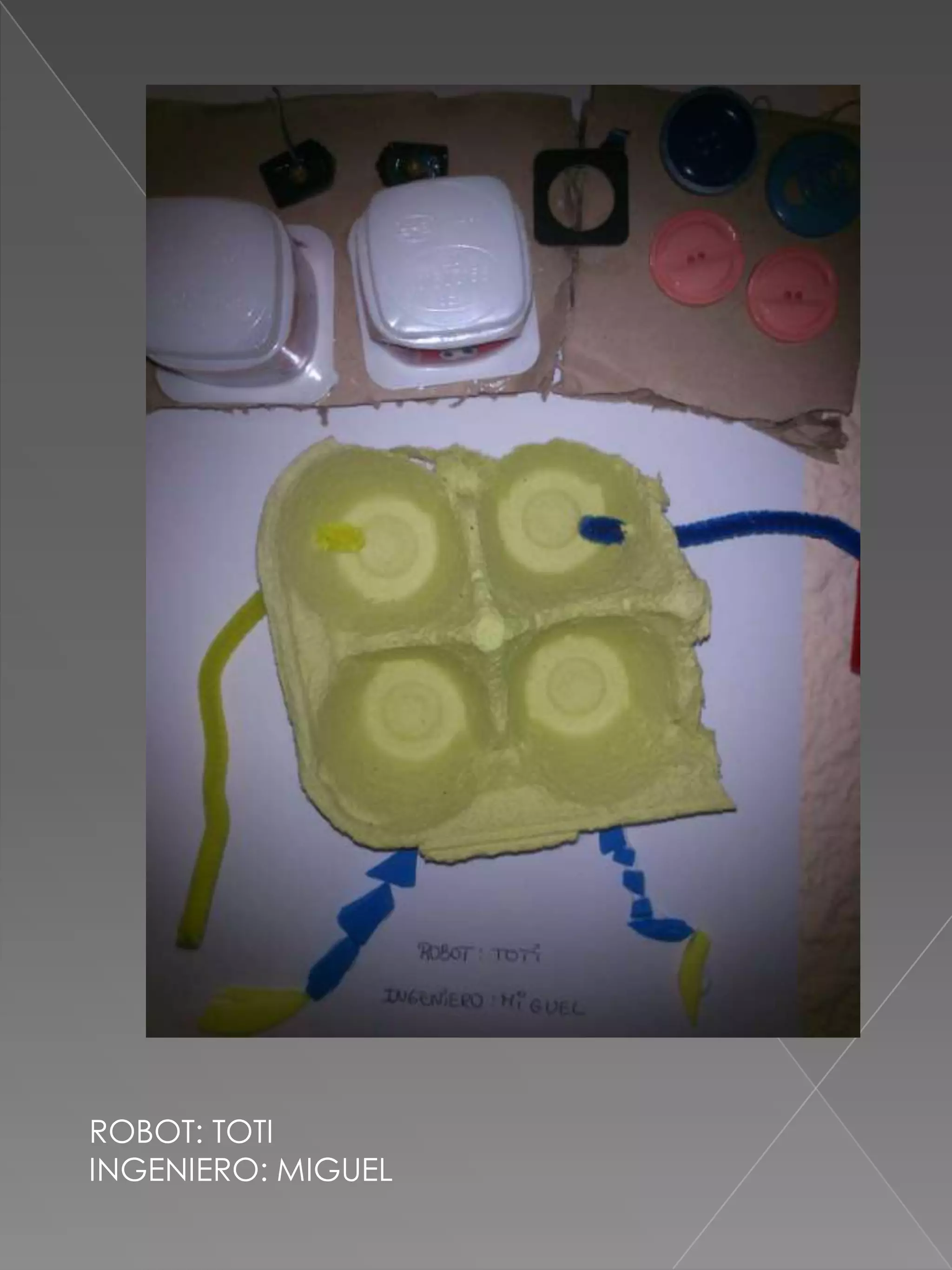 ROBOT: TOTI
INGENIERO: MIGUEL