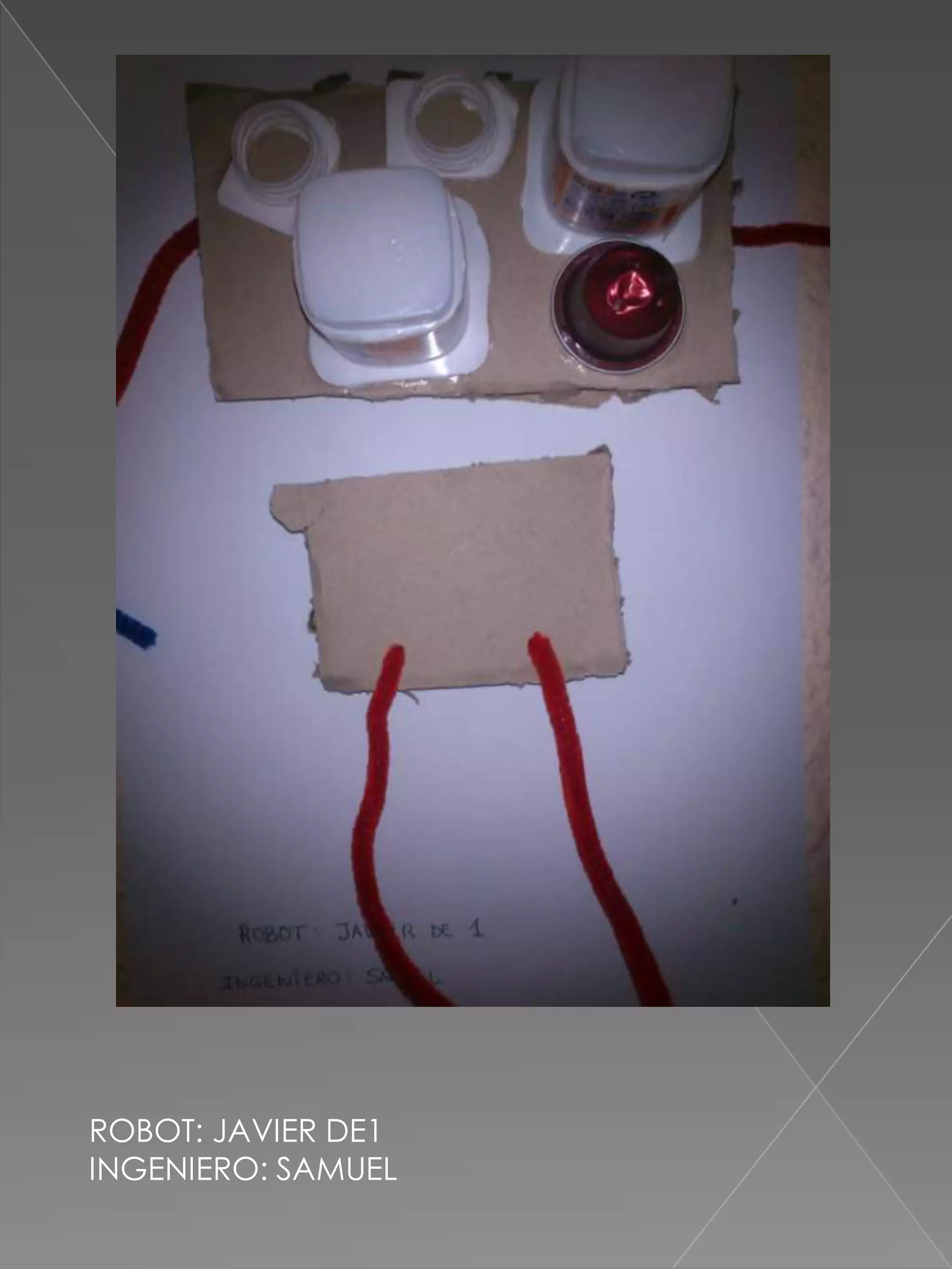 ROBOT: JAVIER DE1
INGENIERO: SAMUEL