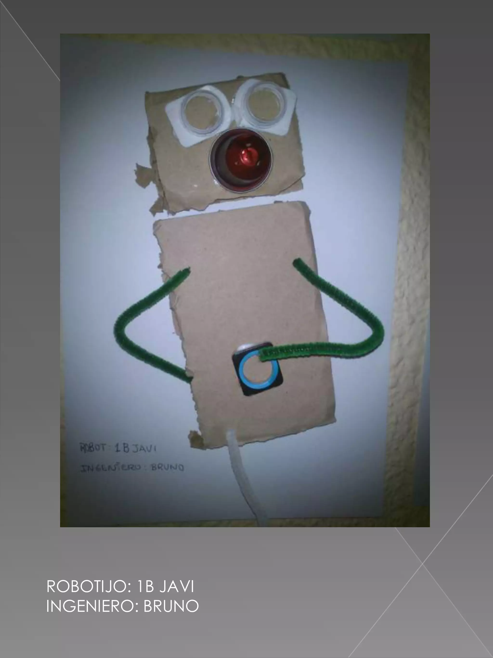 ROBOTIJO: 1B JAVI
INGENIERO: BRUNO