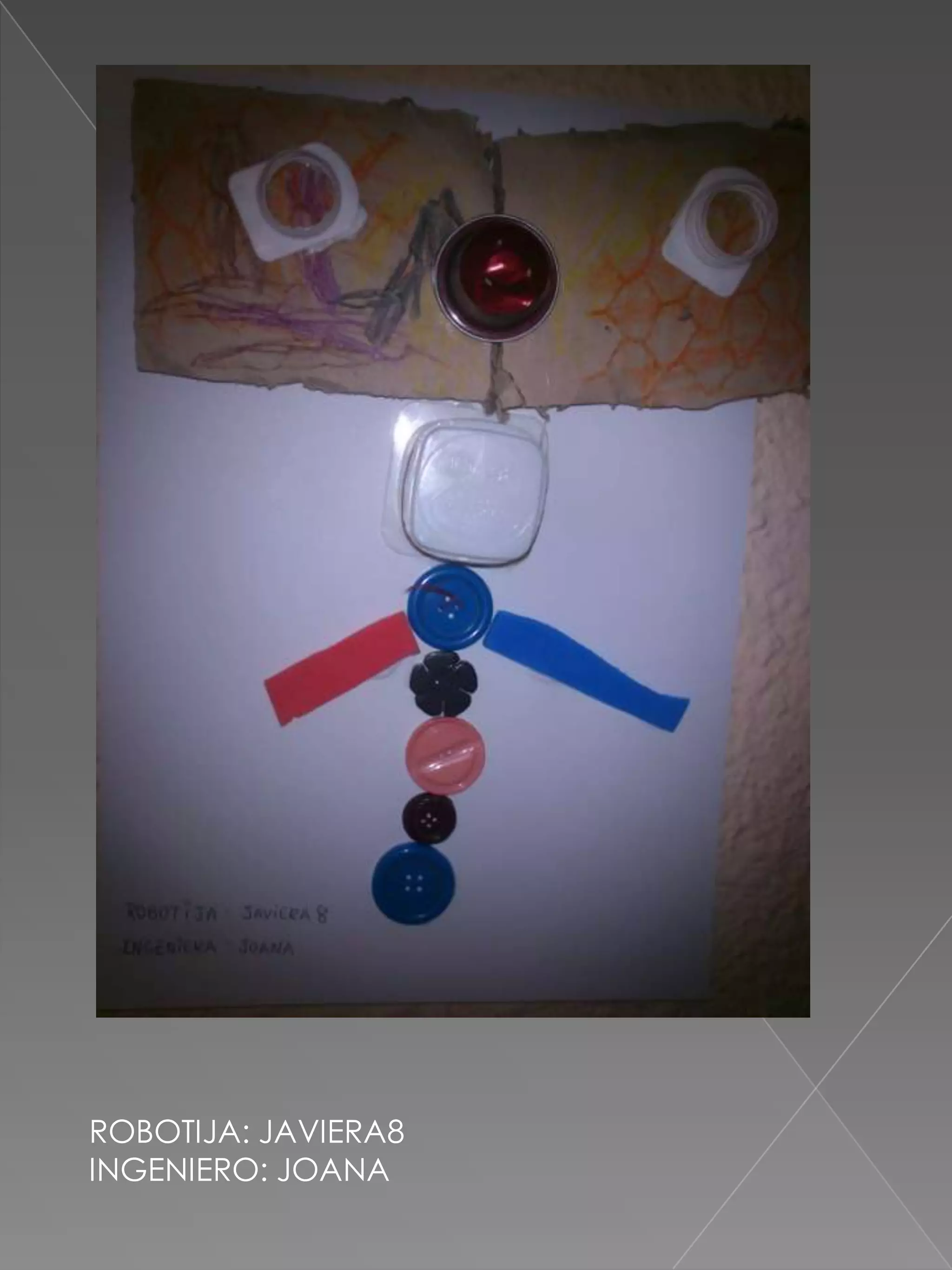 ROBOTIJA: JAVIERA8
INGENIERO: JOANA