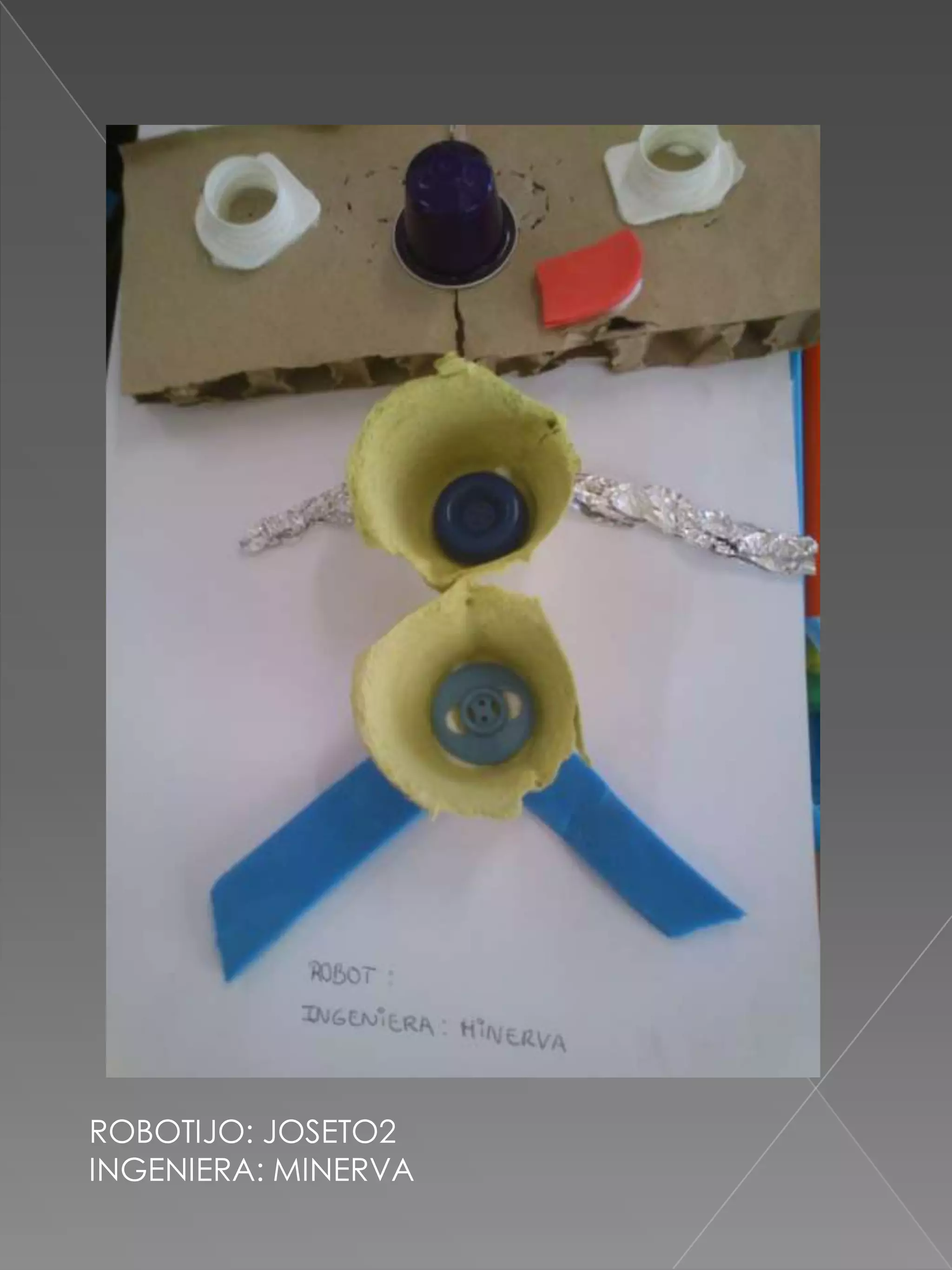 ROBOTIJO: JOSETO2
INGENIERA: MINERVA