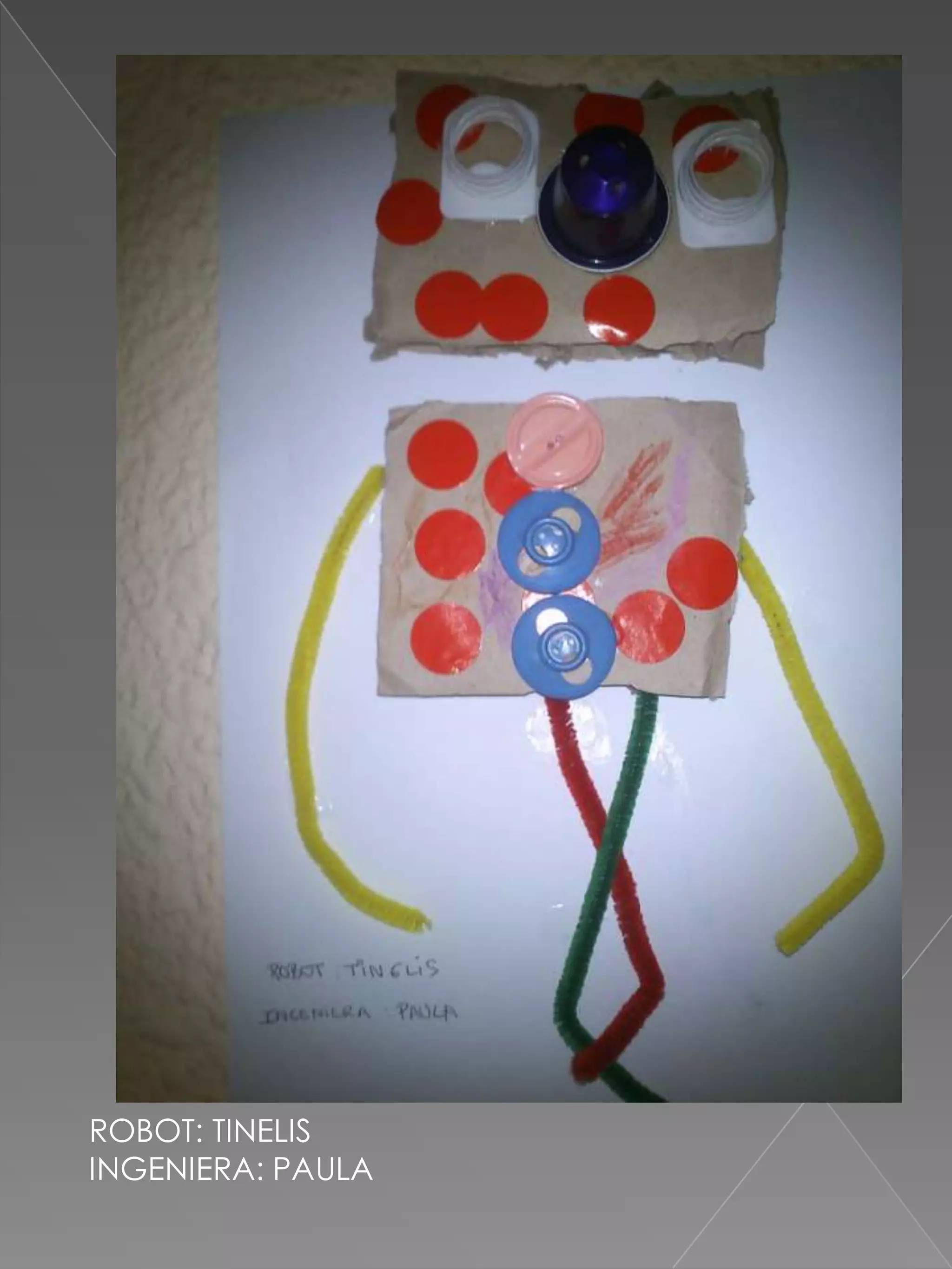 ROBOT: TINELIS
INGENIERA: PAULA