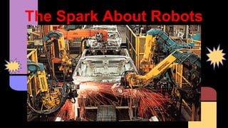The Spark About Robots

 
