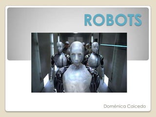 ROBOTS

Doménica Caicedo

 