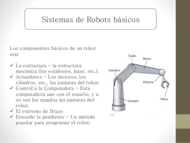 Características básicas
Las características básicas de un robot son:
 Los eslabones y Junturas
 El grado de Libertad (el...