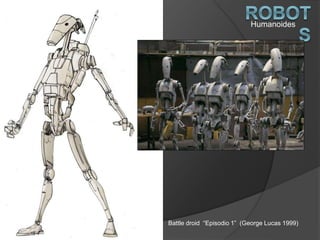 Humanoides
Battle droid “Episodio 1” (George Lucas 1999)
 