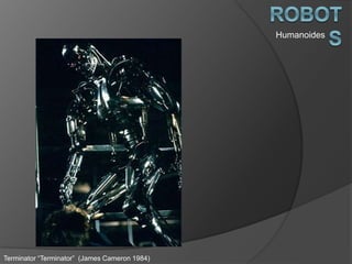 Humanoides
Terminator “Terminator” (James Cameron 1984)
 