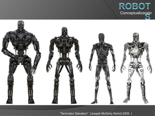 Conceptualización
“Terninator Salvation” (Joseph McGinty Nichol 2009 )
 