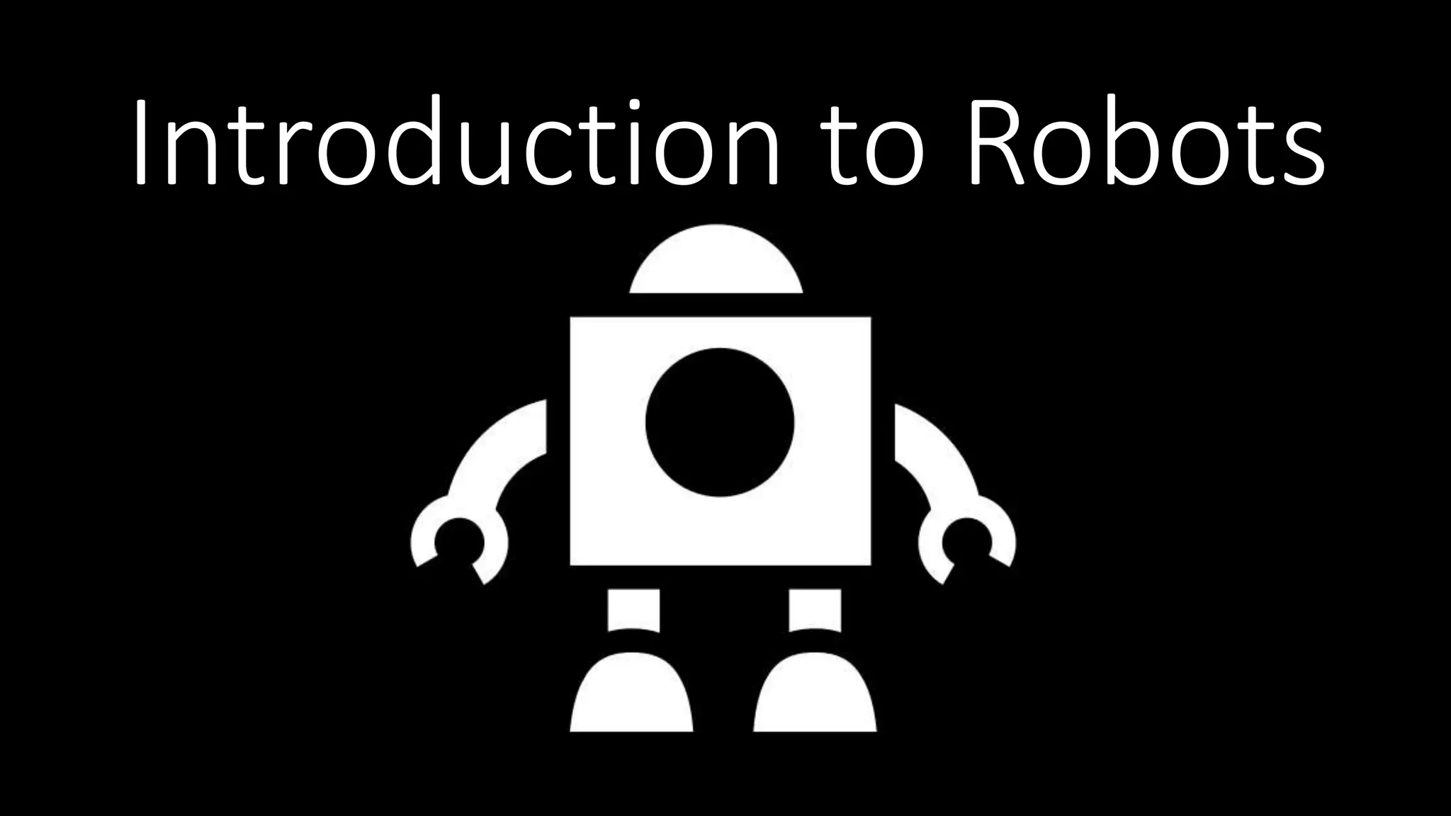 Introduction to Robots
 