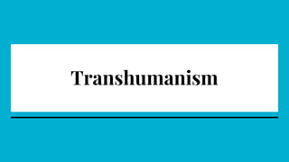 Transhumanism
 