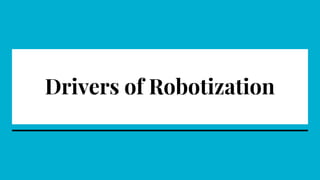 Drivers of Robotization
 