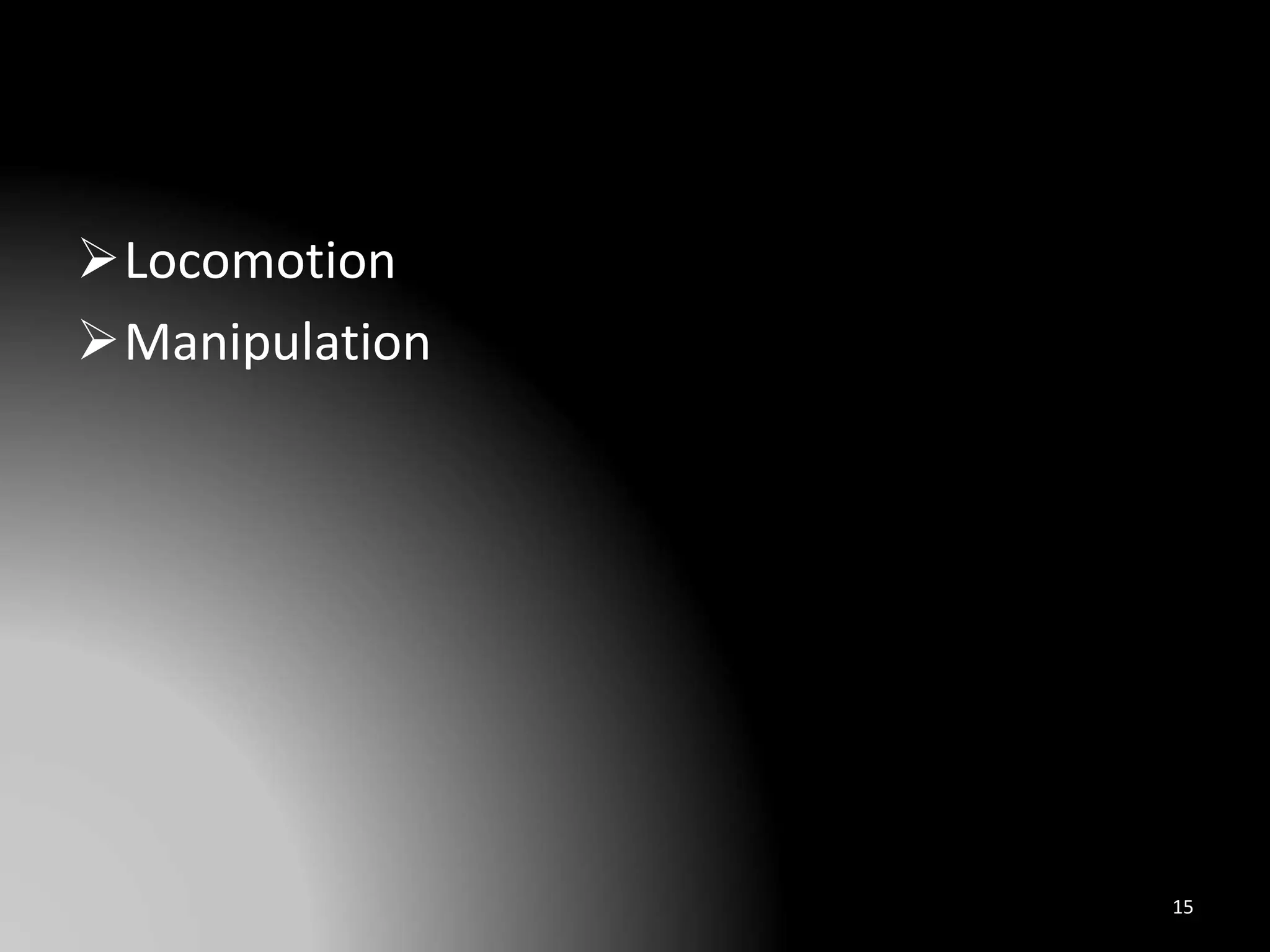 Locomotion
Manipulation
15
 